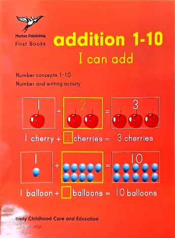 MORTON ADDITION 1 – 10 I CAN ADD BY: MORTON PUBLISHING, Adding numbers between 1 and 10 easy learning for Infants level 1 and Infants level 2, available at NSL Online Bookstore - Caribbean early-childhood educational books