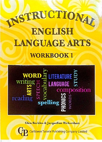 INSTRUCTIONAL ENGLISH LANGUAGE ARTS WORKBOOK ONE BY: CARIBBEAN TUTORIAL PUBLISHING