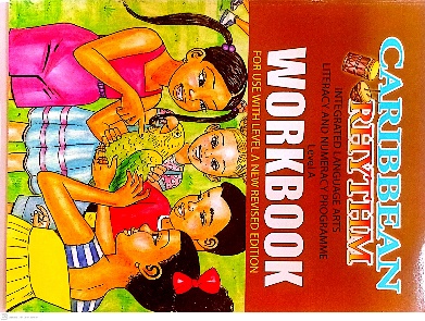 CARIBBEAN RHYTHM INTEGRATED LANGUAGE ARTS LITERACY AND NUMERACY PROGRAMME WORKBOOK A BY: CARIBBEAN CHILDRENS PRESS LTD