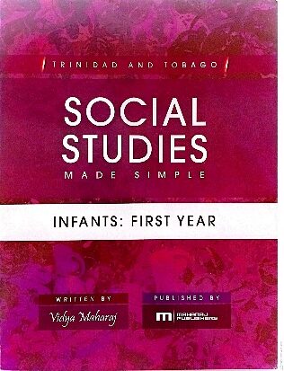 TRINIDAD AND TOBAGO SOCIAL STUDIES MADE SIMPLE FIRST YEAR BY: VIDYA MAHARAJ