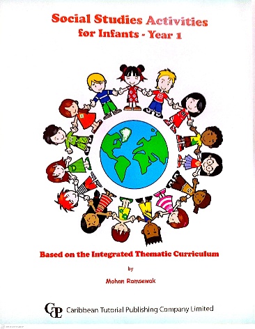 SOCIAL STUDIES ACTIVITIES FOR INFANTS – YEAR 1 BASED ON THE INTEGRATED THEMATIC CURRICULUM BY: CARIBBEAN TUTORIAL PUBLISHING COMPANY LIMITED