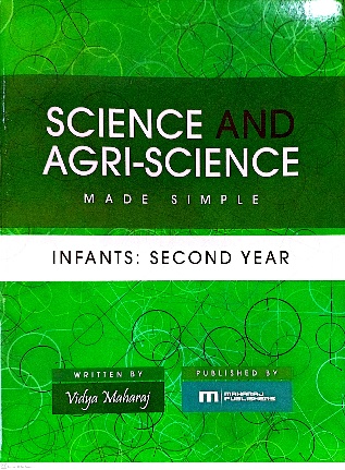 SCIENCE AND AGRI-SCIENCE MADE SIMPLE INFANTS 2 BY: VIDYA MAHARAJ