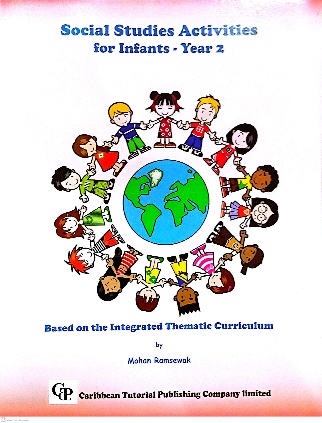 SOCIAL STUDIES ACTIVITIES FOR INFANTS – YEAR 2 BASED ON THE INTEGRATED THEMATIC CURRICULUM BY: CARIBBEAN TUTORIAL PUBLISHING COMPANY LIMITED