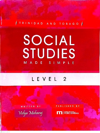 TRINIDAD AND TOBAGO SOCIAL STUDIES MADE SIMPLE LEVEL 2 BY: VIDYA MAHARAJ