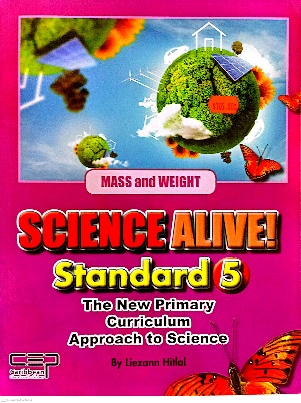 SCIENCE ALIVE STANDARD 5 THE NEW PRIMARY CURRICULUM APPROACH TO SCIENCE BY: CARIBBEAN EDUCATIONAL PUBLISHERS
