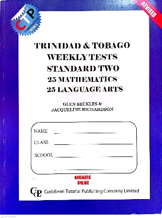 TRINIDAD AND TOBAGO WEEKLY TESTS STANDARD TWO 25 MATHEMATICS 25 LANGUAGE ARTS BY: CARIBBEAN TUTORIAL PUBLISHING COMPANY LIMITED