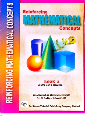 REINFORCING MATHEMATICAL CONCEPTS BOOK 2 MENTAL MATHS INCLUDED BY: CARIBBEAN TUTORIAL PUBLISHING COMPANY LIMITED