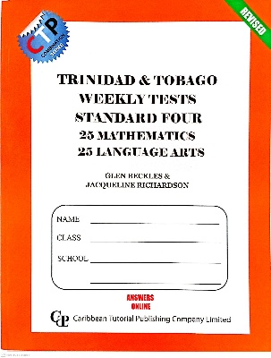 TRINIDAD AND TOBAGO WEEKLY TEST STANDARD FOUR 25 MATHEMATICS 25 LANGAGE ARTS BY: CARIBBEAN TUTORIAL PUBLISHING COMPANY LIMITED