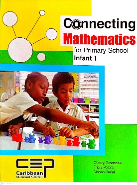 CONNECTING MATHEMATICS FOR PRIMARY SCHOOL INFANT 1 BY: CARIBBEAN EDUCATIONAL PUBLISHER BY: CARIBBEAN EDUCATIONAL PUBLISHER