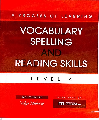 A PROCESS OF LEARNING VOCABULARY SPELLING AND READING SKILLS LEVEL 4 BY: VIDYA MAHARAJ