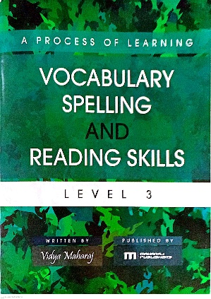 A PROCESS OF LEARNING VOCABULARY SPELLING AND READING SKILLS LEVEL 3 BY: VIDYA MAHARAJ