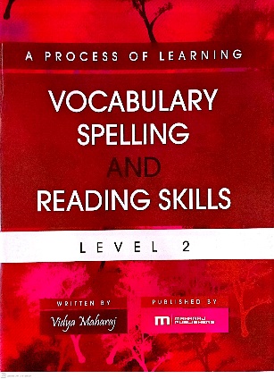 A PROCESS OF LEARNING VOCABULARY SPELLING AND READING SKILLS LEVEL 2 BY: VIDYA MAHARAJ