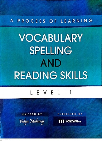 A PROCESS OF LEARNING VOCABULARY SPELLING AND READING SKILLS LEVEL 1 BY: VIDYA MAHARAJ