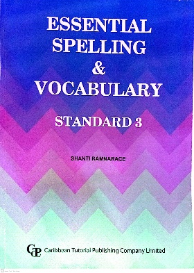 ESSENTIAL SPELLING AND VOCABULARY STANDARD 3 BY: CARIBBEAN TUTORIAL PUBLISHING COMPANY LIMITED