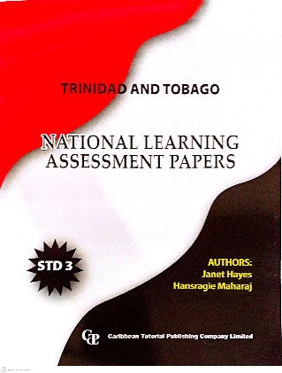 TRINIDAD AND TOBAGO NATIONAL LEARNING ASSESSMENT PAPERS STANDARD 3 BY: JANET HAYES HANSRAGIE MAHARAJI CARIBBEAN TUTORIAL PUBLISHING COMPANY LIMITED