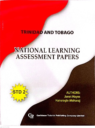 TRINIDAD AND TOBAGO NATIONAL LEARNING ASSESSMENT PAPERS STANDARD 2 BY: JANET HAYES HANSRAGIE MAHARAJI CARIBBEAN TUTORIAL PUBLISHING COMPANY LIMITED