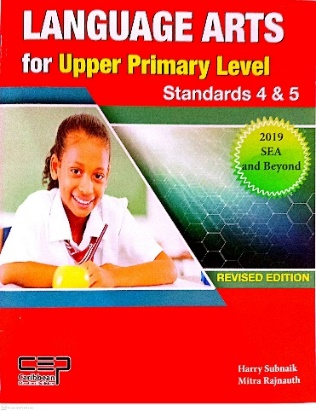LANGUAGE ARTS FOR UPPER PRIMARY LEVEL STANDARD 4 AND 5 BY: HARRY SUBNAIK MITA RAJNAUTH BY: CARIBBEAN EDUCATIONAL PUBLISHER