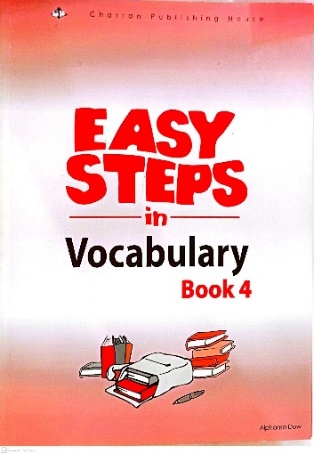 EASY STEPS IN VOCABULARY BOOK 4 BY: ALPHANSA DOW CHARRAN PUBISHING HOUSE