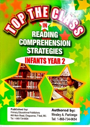 TOP THE CLASS IN READING COMPREHENSION STRATEGIES INFANTS 2 BY: WESLEY A. FURLONGE PRIMARY EDUCATIONAL PUBLISHERS