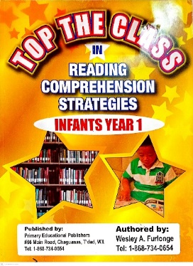 TOP THE CLASS IN READING COMPREHENSION STRATEGIES INFANTS 1 BY: WESLEY A. FURLONGE PRIMARY EDUCATIONAL PUBLISHERS