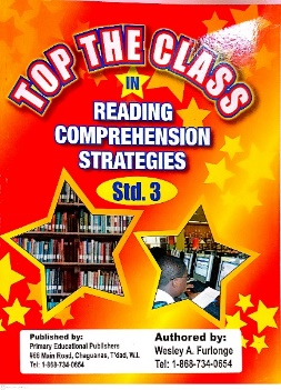 TOP THE CLASS IN READING COMPREHENSION STRATEGIES STANDARD 3 BY: WESLEY A. FURLONGE PRIMARY EDUCATIONAL PUBLISHERS