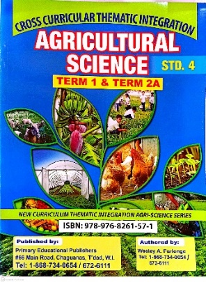 CROSS CURRICULAR THEMATICS INTERGRATION AGRICULTURAL SCIENCE STANDARD 4 BY: WESLEY A. FURLONGE PRIMARY EDUCATIONAL PUBLISHERS