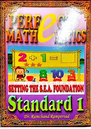 PERFECT MATHEMATICS SETTING THE S.E.A. FOUNDATION STANDARD 1 BY: DR. RAMCHAND RAMPERSAD