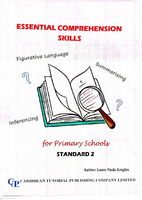 ESSENTIAL COMPREHENSION SKILLS FOR PRIMARY SCHOOLS STANDARD 2 BY: LOREN PAULA KNIGHTS CARIBBEAN TUTORIAL PUBLISHING COMPANY LIMITED